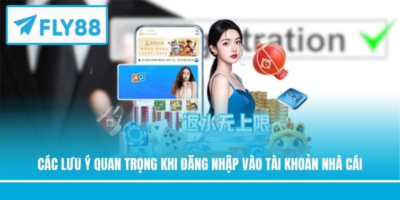 Các lưu ý quan trọng khi đăng nhập vào tài khoản nhà cái