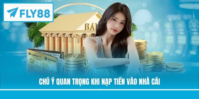 Chú ý quan trọng khi nạp tiền vào nhà cái
