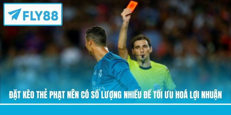 Đặt kèo thẻ phạt nên có số lượng nhiều để tối ưu hoá lợi nhuận