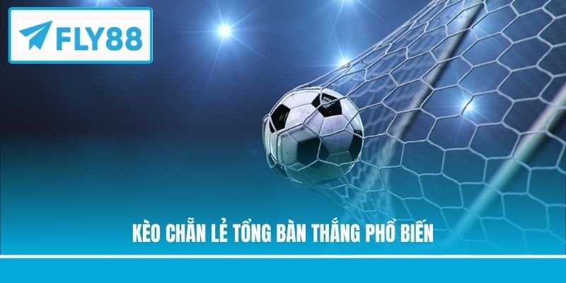 Kèo chẵn lẻ tổng bàn thắng phổ biến