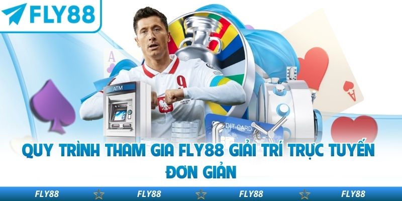 Quy trình tham gia Fly88 giải trí trực tuyến đơn giản